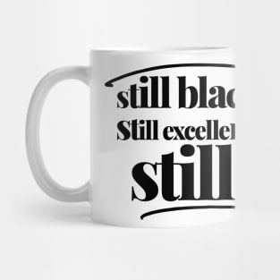 STILL BLACK. STILL EXCELLENT. STILL. Mug